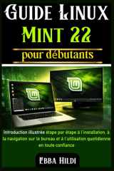 Guide Linux Mint 22 pour débutants: Introduction illustrée étape par étape à l'installation, à la navigation sur le bureau et à l'utilisation quotidienne en toute confiance (French Edition) cover image