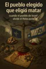 El pueblo elegido que eligió matar cuando el pueblo de Israel olvido el Holocausto cover image