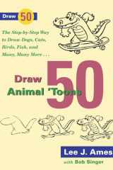 Draw 50 Animal 'Toons: The Step-by-Step Way to Draw Dogs, Cats, Birds, Fish, and Many, Many More cover image