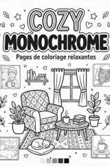livre de coloriage Cozy Monochrome: 45 Illustrations Monochromes pour une Évasion Créative et Relaxante - Adultes, Adolescents et Tous Âges, Une seule couleur, un seul feutre (noir) (French Edition) cover image
