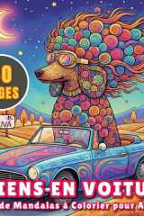 Chiens en Voiture Livre de Mandalas à Colorier pour Adultes: Grand livre d’activités relaxant et créatif pour garçons, filles, adolescents, adultes et amoureux des chiens (French Edition) cover image