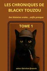 Les Chroniques de Blacky Touzou Tome 1: Dix histoires racontées par un chat narrateur (French Edition) cover image