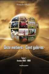Onze métiers — Cent galères - tome I: Années 1950 / 1966 (French Edition) cover image