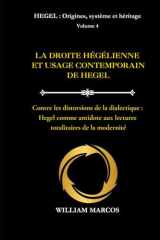 LA DROITE HÉGÉLIENNE ET L'USAGE CONTEMPORAIN DE HEGEL: Contre les distorsions de la dialectique : Hegel comme antidote aux lectures totalitaires de la ... système et héritage) (French Edition) cover image