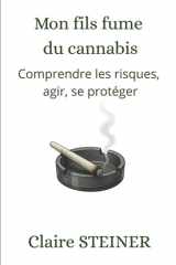 Mon fils fume du cannabis: Comprendre les risques, agir, se protéger (French Edition) cover image