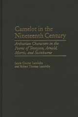 Camelot in the Nineteenth Century: Arthurian Characters in the Poems of Tennyson, Arnold, Morris, and Swinburne (Contributions to the Study of World Literature) cover image