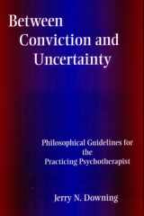 Between Conviction and Uncertainty Philosophical Guidelines for the Practicing Psychotherapist cover image