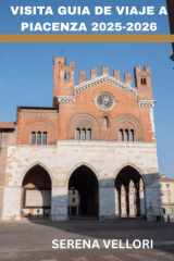 VISITA GUIA DE VIAJE A PIACENZA 2025-2026: El corazón de Emilia-Romaña: encanto medieval, plazas antiguas, joyas ocultas, rutas del vino local y auténticos sabores italianos. (Spanish Edition) cover image