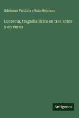 Lucrecia, tragedia lírica en tres actos y en verso cover image