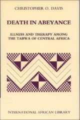 Death in Abeyance: Illness and Therapy among the Tabwa of Central Africa (International African Library) cover image
