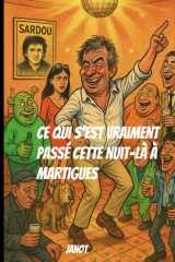 Ce qui s’est vraiment passé cette nuit-là à Martigues.: Une comédie humaine (et un peu alcoolisée) (French Edition) cover image