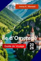 ÎLE D'OMETEPE Guide de voyage 2026: Explorez l'île d'Ometepe, au Nicaragua, avec des vues sur deux volcans, des sentiers de jungle, des cascades et ... insulaires inoubliables (French Edition) cover image