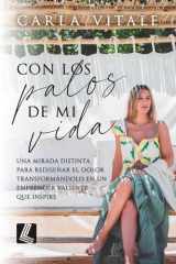 Con los palos de mi vida: Una mirada distinta para rediseñar el dolor transformándolo en un emprender valiente que inspire (Spanish Edition) cover image