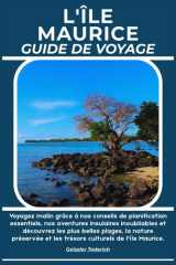 L'ÎLE MAURICE GUIDE DE VOYAGE: Voyagez malin grâce à nos conseils de planification essentiels, nos aventures insulaires inoubliables et découvrez les ... culturels de l'île Maurice. (French Edition) cover image