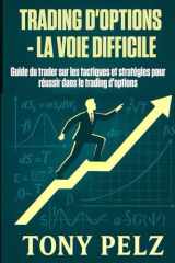 TRADING D'OPTIONS - LA VOIE DIFFICILE: Guide du trader sur les tactiques et stratégies pour réussir dans le trading d'options (Option Trading the Hard Way) (French Edition) cover image