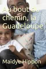 Au bout du chemin, la Guadeloupe (French Edition) cover image