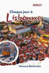 Chaque jour à Lisbonne: Un guide de voyage pour découvrir la culture, les loisirs, les coutumes, la gastronomie et les secrets locaux du Portugal, ... et les voyageurs solos (French Edition) cover image