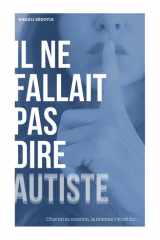 Il ne fallait pas dire Autiste: Chacun sa mission, la mienne c'était lui... (French Edition) cover image