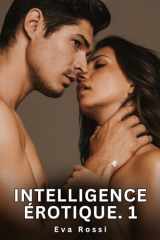 INTELLIGENCE EROTIQUE 1: NOUVELLES EROTIQUES DE SEXE TA cover image