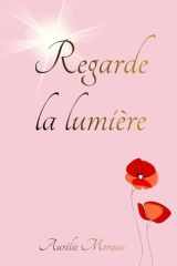 Regarde la lumière: - Pour vivre plus conscient et libre - (French Edition) cover image