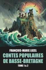 Contes populaires de Basse-Bretagne (Tomes 1 & 2) par François-Marie Luzel - Édition Originale avec biographie de l'auteur (French Edition) cover image