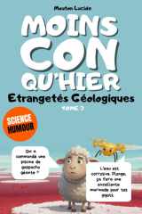 Moins con qu'hier - Tome 3 - Etrangetés Géologiques: Plus de 300 faits scientifiques sidérants racontés par le mouton le plus égocentrique de la littérature. (French Edition) cover image