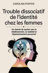 Trouble dissociatif de l'identité chez les femmes: Un chemin de soutien vers le rétablissement, la stabilité et l'épanouissement personnel (French Edition) cover image