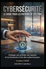 CYBERSÉCURITÉ : LE GUIDE POUR LES PATRONS DE TPE/PME: Protéger son activité, ses salariés et sa trésorerie à l'ère des cybermenaces (French Edition) cover image
