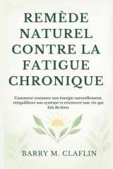 REMÈDE NATUREL CONTRE LA FATIGUE CHRONIQUE: Comment restaurer son énergie naturellement, rééquilibrer son système et retrouver une vie qui fait du bien (French Edition) cover image