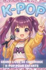 Livre de coloriage K-POP: Grand Cahier de Coloriage K-POP Pour Enfants avec Plus de 50 Dessins De Filles Chibi Manga Anime Coréen style KPOP à Colorier | Pour les Fans de K POP (French Edition) cover image