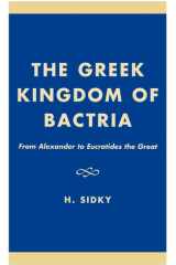 The Greek Kingdom of Bactria: From Alexander to Eucratides the Great cover image