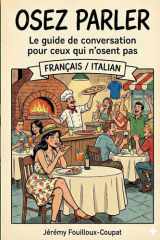 OSEZ PARLER : Français / Italian: Le guide de conversation pour ceux qui n'osent pas. (French Edition) cover image