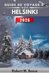 GUIDE DE VOYAGE D'HELSINKI 2026: Comprendre une capitale du Nord à travers sa structure, son calme et ses variations saisonnières (French Edition) cover image