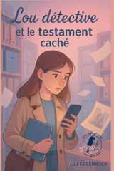 Lou détective et le testament caché: Si tu aimes les mystères intelligents, les secrets enfouis, la douceur de l’amitié, les petits détails qui changent tout… ce roman est pour toi. (French Edition) cover image
