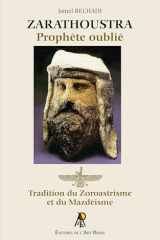 Zarathoustra - Prophète oublié: Tradition du Zoroastrisme et du Mazdéisme cover image