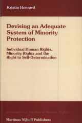 Devising an Adequate System of Minority Protection Individual Human Rights, Minority Rights and the Right to Self-Determination cover image