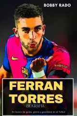 Ferran Torres Biografía En busca de goles, gloria y grandeza en el fútbol cover image