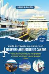 Guide de voyage en croisière en Nouvelle-Angleterre et au Canada 2025-2026: Explorez des villes historiques, des côtes pittoresques et les saveurs ... et des astuces d'initiés (French Edition) cover image