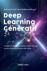 Deep Learning Génératif: Maîtrisez les GAN, VAE et Modèles de Diffusion | Formation complète aux modèles créatifs de l’IA, du concept à la pratique avancée avec Python. (French Edition) cover image