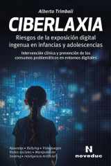 Ciberlaxia Riesgos de la exposición digital ingenua en infancias y adolescencias. Intervención clínica y prevención de los consumos problemáticos en entornos digitales cover image