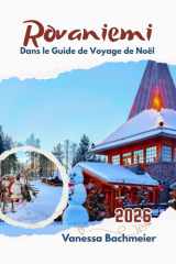 Rovaniemi dans le Guide de Voyage de Noël: Laponie Vacances d'hiver avec carte, village du Père Noël, itinéraires familiaux, safari en chiens de traîneau et accès coupe-file (French Edition) cover image