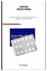 Penicilina Guía Del Usuario - Guía esencial para el paciente sobre historia, usos, alergias y tratamientos seguros cover image