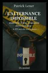 L’ALTERNANCE IMPOSSIBLE anatomie d’une résistance démocratique: …le RN ne passera pas…sauf si ? (French Edition) cover image