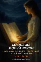 Lo que me dijo la noche - Cuando el alma viaja más allá del sueño cover image