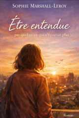 Être entendue par quelqu’un qui n’écoutait plus: Parfois, il suffit d’être enfin entendue… pour commencer à vivre vraiment. (French Edition) cover image