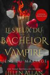 Les Jeux Du Bachelor Vampire: Liens Du Mariage (French Edition) cover image