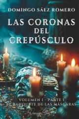 Las Coronas del Crepúsculo: Volumen I – Parte I: El Banquete de las Máscaras (Spanish Edition) cover image