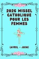 2026 Missel Catholique pour les Femmes: Q.2 (Avril - Juin) (French Edition) cover image