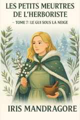 LES PETITS MEURTRES DE L’HERBORISTE TOME 7 : Le Gui sous la Neige: Un cosy mystery d’hiver doux, mystérieux, herboriste à souhait. (French Edition) cover image