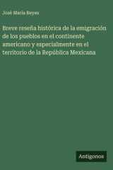 Breve reseña histórica de la emigración de los pueblos en el continente americano y especialmente en el territorio de la República Mexicana cover image